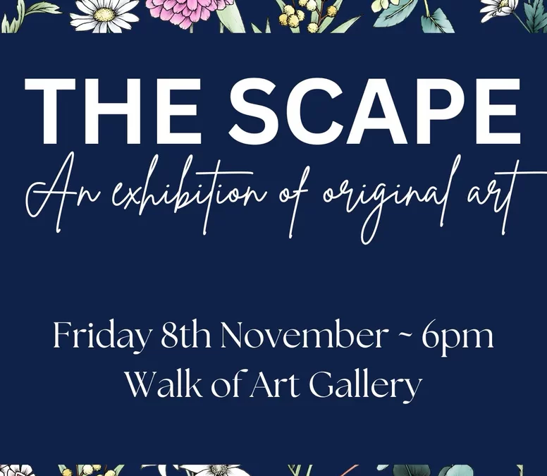 241206:  The Scape – An Exhibition of Original Art –  Opening Night Friday 8th November – 6 pm Walk of Art Gallery – Finishing 6th December